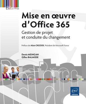 Couverture du livre « Mise en oeuvre d'Office 365 ; gestion de projet et conduite du changement » de Gilles Balmisse et Denis Meingan aux éditions Eni