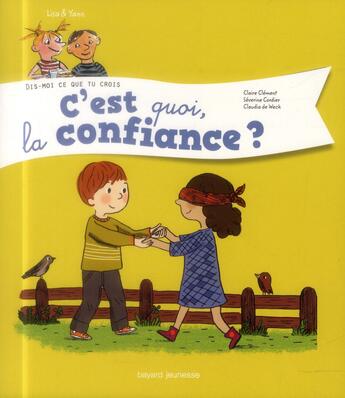 Couverture du livre « DIS-MOI CE QUE TU CROIS ; Lisa et Yann t.5 ; c'est quoi la confiance ? » de Severine Cordier et Claire Clement et Claudia De Weck aux éditions Bayard Jeunesse