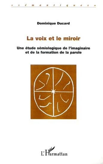 Couverture du livre « La voix et le miroir - une etude semiologique sur l'imaginaire et de la formation de la parole » de Dominique Ducard aux éditions L'harmattan