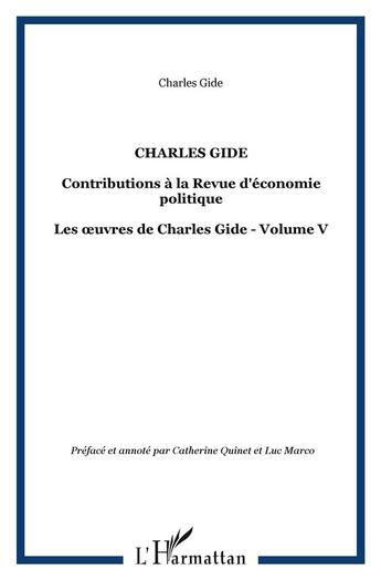 Couverture du livre « Les oeuvres de Charles Gide t.5 ; contributions à la revue d'économie politique » de Charles Gide aux éditions L'harmattan