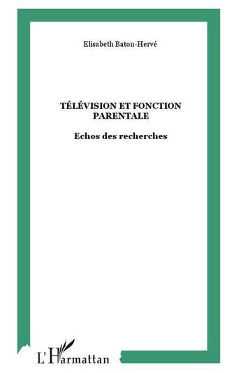 Couverture du livre « Television et fonction parentale - echos des recherches » de Baton-Herve E. aux éditions L'harmattan