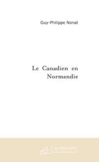 Couverture du livre « Un canadien en normandie » de Guy-Philippe Nonat aux éditions Le Manuscrit