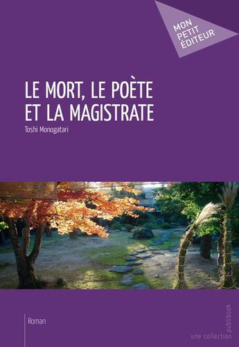 Couverture du livre « La mort, le poète et la magistrate » de Toshi Monogatari aux éditions Publibook