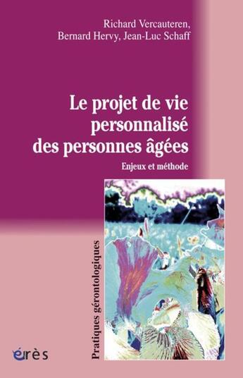 Couverture du livre « Le projet de vie personnalisé des personnes âgées ; enjeux et méthodes » de Vercauteren et Hervy et Schaff aux éditions Eres