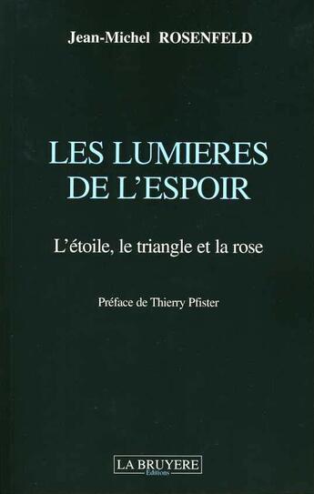 Couverture du livre « Les Lumieres De L'Espoir ; L'Etoile, Le Triangle Et La Rose » de Jean-Michel Rosenfeld aux éditions La Bruyere