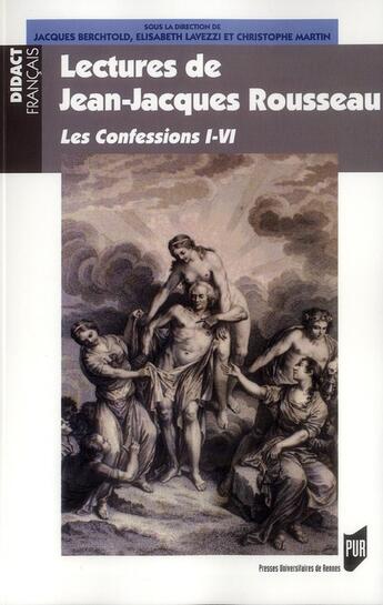 Couverture du livre « Lectures de Jean-Jacques Rousseau ; les confessions I-IV » de Jacques Berchtold et Christophe Martin et Elisabeth Lavezzi aux éditions Pu De Rennes