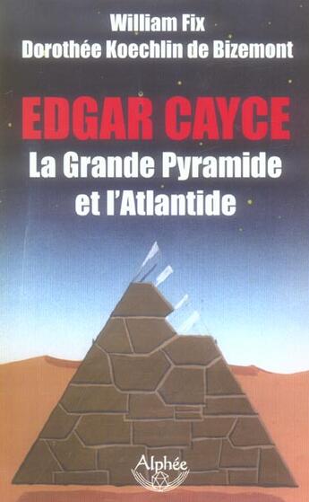 Couverture du livre « Edgar Cayce, La Grande Pyramide Et L'Atlantide » de Dorothée Koechlin De Bizemont et William Fix aux éditions Alphee.jean-paul Bertrand