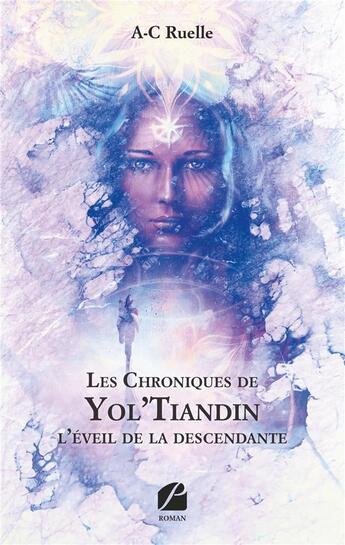 Couverture du livre « Les chroniques de Yol'Tiandin : l'éveil de la descendante » de A-C Ruelle aux éditions Editions Du Panthéon