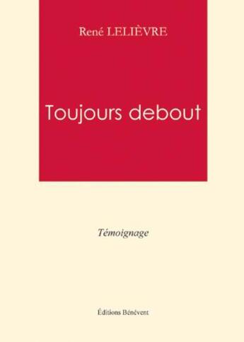 Couverture du livre « Toujours debout » de Rene Lelievre aux éditions Benevent