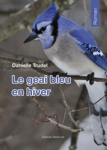Couverture du livre « Le geai bleu en hiver » de Danielle Trudel aux éditions Benevent