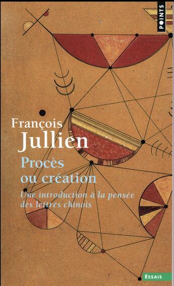 Couverture du livre « Procès ou création : une introduction à la pensée des lettrés chinois » de Francois Jullien aux éditions Points