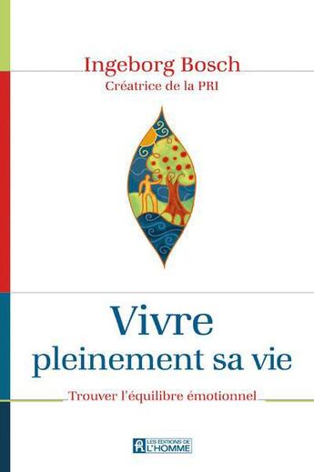 Couverture du livre « Vivre pleinement sa vie ; en pleine conscience de ses émotions » de Bosch et Ingeborg aux éditions Les Éditions De L'homme