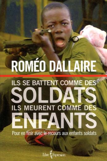 Couverture du livre « Ils se battent comme des soldats, ils meurent comme des enfants » de Romeo Dallaire aux éditions Libre Expression