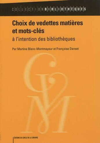 Couverture du livre « Choix de vedettes matières et mots clés a l'intention des bibliothécaires » de Martine Blanc-Montmayeur et Francoise Danset aux éditions Electre