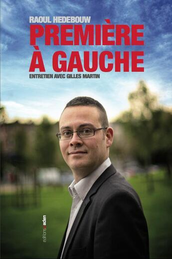 Couverture du livre « Première à gauche ; entretien avec Gilles Martin » de Raoul Hedebouw aux éditions Aden Belgique