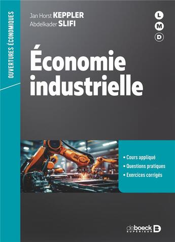 Couverture du livre « Economie industrielle - cours et exercices - l3, master, formation professionnelle » de Keppler/Slifi aux éditions De Boeck Superieur