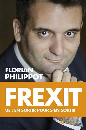 Couverture du livre « Frexit ; UE : en sortir pour s'en sortir » de Florian Philippot aux éditions L'artilleur