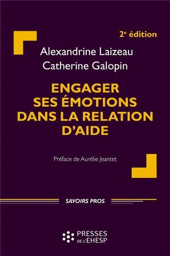 Couverture du livre « Engager ses émotions dans la relation d'aide (2e édition) » de Alexandrine Laizeau et Catherine Galopin aux éditions Ehesp