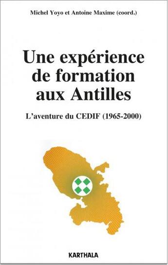 Couverture du livre « Une expérience de formation aux Antilles ; l'aventure du cedif (1965-2000) » de Antoine Maxime et Yoyo Michel aux éditions Karthala