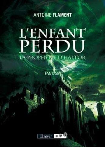 Couverture du livre « L'enfant perdu ; la prophétie d'Haltor » de Antoine Flament aux éditions Elzevir