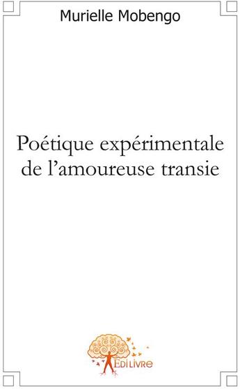 Couverture du livre « Poétique expérimentale de l'amoureuse transie » de Murielle Mobengo aux éditions Edilivre