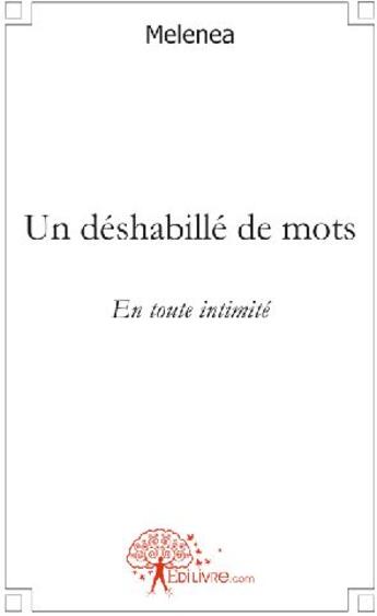 Couverture du livre « Un déshabillé de mots ; en toute intimité » de Melenea Melenea aux éditions Edilivre