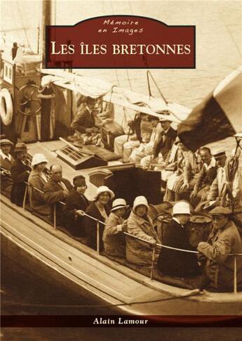 Couverture du livre « Les îles bretonnes » de Alain Lamour aux éditions Editions Sutton