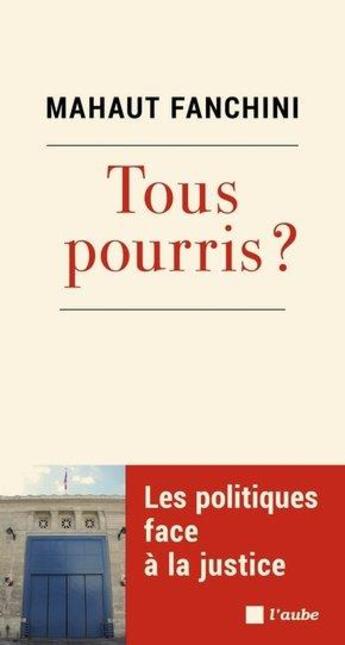 Couverture du livre « Tous pourris ? les politiques face à la justice » de Mahaut Fanchini aux éditions Editions De L'aube