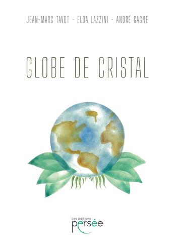 Couverture du livre « Globe de cristal » de Elda Lazzini et Andre Gagne et Jean-Marc Tavot aux éditions Persee