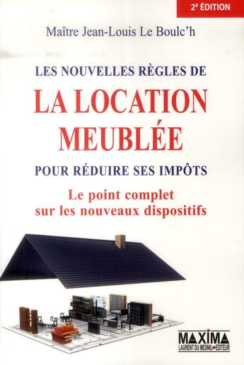 Couverture du livre « Les nouvelles règles de la location meublée pour réduire ses impôts (2e édition) » de Jean-Louis Le Boulc'H aux éditions Maxima