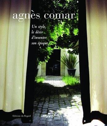 Couverture du livre « Agnès Comar ; un style, le désir d'inventer son époque » de Stephane Guibourge aux éditions Le Regard