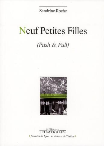 Couverture du livre « Neuf petites filles ; push & pull » de Sandrine Roche aux éditions Theatrales