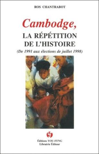 Couverture du livre « Cambodge, la répétition de l'histoire ; de 1991 aux éléctions de juillet 1998 » de Ros Chantrabot aux éditions You Feng