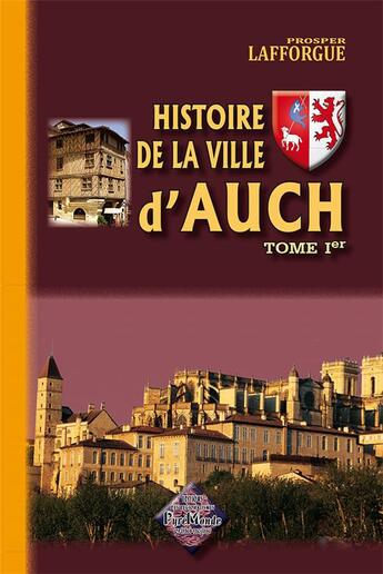 Couverture du livre « Histoire de la ville d'Auch Tome 1 » de Prosper Lafforgue aux éditions Editions Des Regionalismes