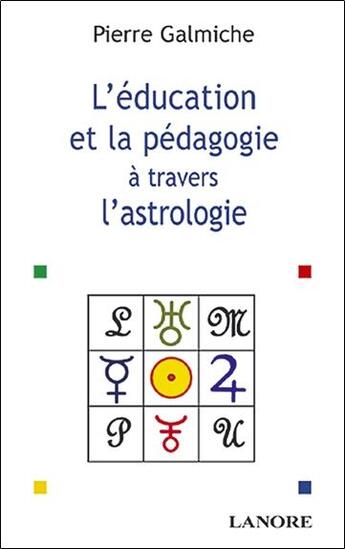 Couverture du livre « L'education et la pedagogie a travers l'astrologie » de Pierre Galmiche aux éditions Lanore