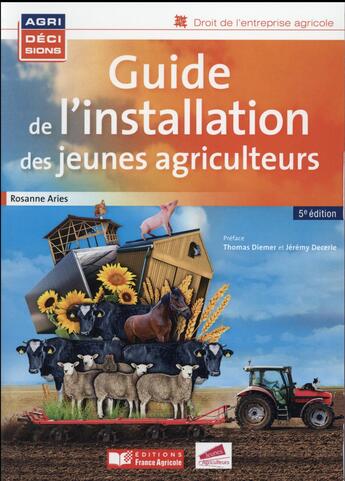 Couverture du livre « Guide de l'installation des jeunes agriculteurs (5e édition) » de Rosanne Aries aux éditions France Agricole