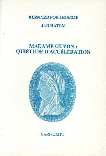 Couverture du livre « Madame Guyon ; quiétude d'accélération » de Bernard Forthomme aux éditions Cariscript