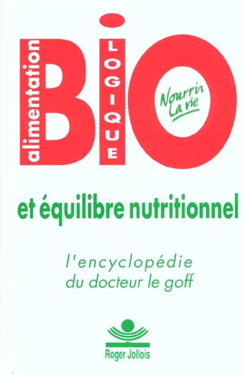 Couverture du livre « Encyclopedie de l'alimentation biologique et de l'equilibre nutritionnel ; nourrir la vie » de Lylian Le Goff aux éditions Roger Jollois