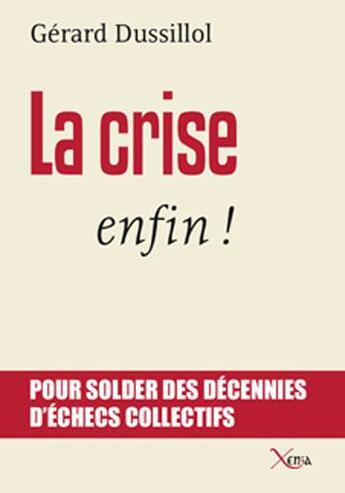 Couverture du livre « La crise enfin ! » de Gerard Dussillol aux éditions Xenia