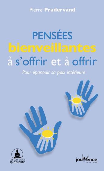 Couverture du livre « Pensées bienveillantes à s'offrir et à offrir ; pour épanouir sa paix intérieure » de Pierre Pradervand aux éditions Jouvence