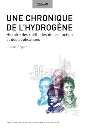 Couverture du livre « Une chronique de l'hydrogène ; histoire des méthodes de production et des applications » de Claude Beguin aux éditions Ppur