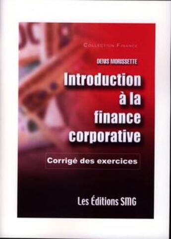 Couverture du livre « Introduction a la finance corporative corrige des exercices coll finance » de Morissette aux éditions Smg