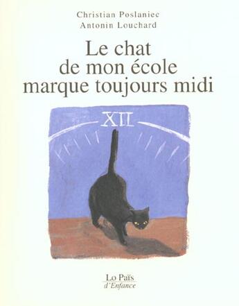 Couverture du livre « Le chat de mon école marque toujours midi » de Christian Poslaniec et Antonin Louchard aux éditions Rocher