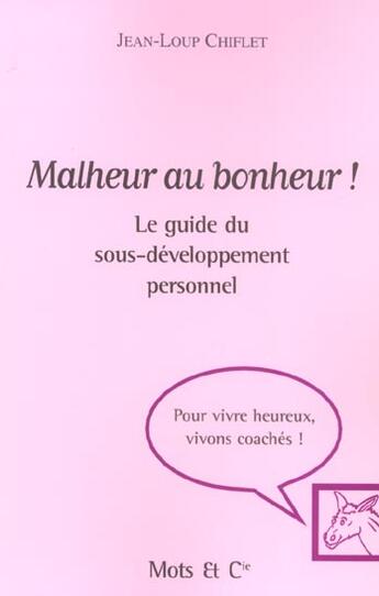 Couverture du livre « Malheur au bonheur ! - le guide du sous-developpement personnel » de Jean-Loup Chiflet aux éditions Mango