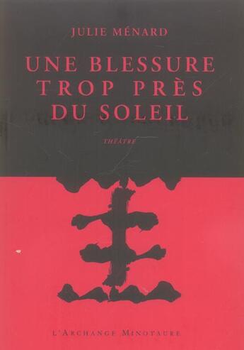 Couverture du livre « Une blessure trop près du soleil » de Julie Menard aux éditions L'archange Minotaure