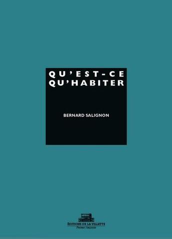 Couverture du livre « Qu'est-ce qu'habiter ? » de Bernard Salignon aux éditions La Villette