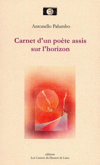 Couverture du livre « Carnet d'un poète assis sur l'horizon » de Antonello Palumbo et Perlette Adler aux éditions Les Carnets Du Dessert De Lune