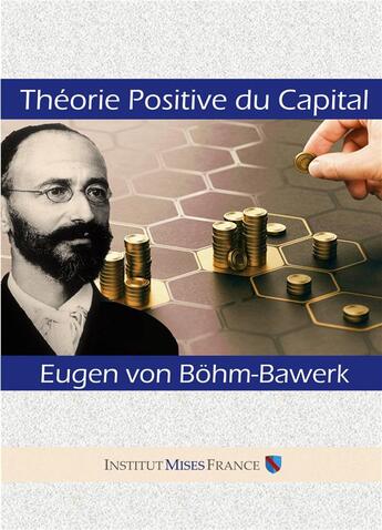 Couverture du livre « Théorie positive du capital » de Eugen Von Bohm-Bawerk aux éditions John Galt