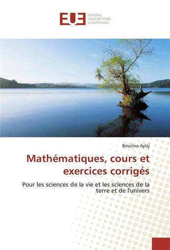 Couverture du livre « Mathématiques, cours et exercices corrigés ; pour les sciences de la vie et les sciences de la terre et de l'univers » de Bouchra Aylaj aux éditions Editions Universitaires Europeennes