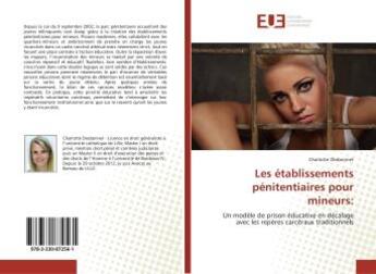 Couverture du livre « Les etablissements penitentiaires pour mineurs: : Un modele de prison educative en decalage avec les repères carceraux traditionnels » de Charlotte Desbonnet aux éditions Editions Universitaires Europeennes